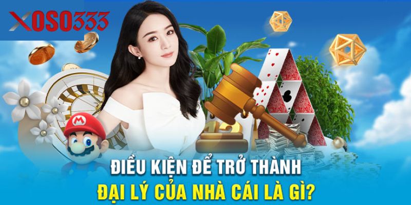 Điều kiện đại lý Xoso333