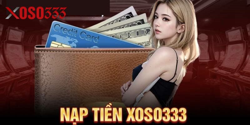 Một số lưu ý khi nạp tiền Xoso333