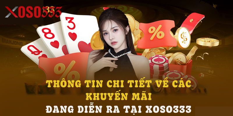 Tìm hiểu đôi nét về khuyến mãi Xoso333